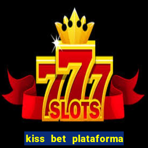 kiss bet plataforma de jogos